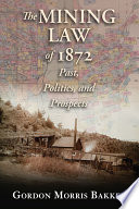 The mining law of 1872 : past, politics, and prospects /