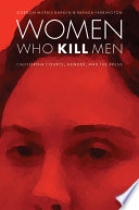 Women who kill men : California courts, gender, and the press /