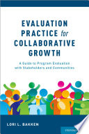 Evaluation practice for collaborative growth : a guide to program evaluation with stakeholders and communities /