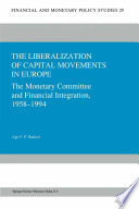 The Liberalization of Capital Movements in Europe : The Monetary Committee and Financial Integration 1958-1994 /