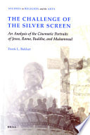 The challenge of the silver screen : an analysis of the cinematic portraits of Jesus, Rama, Buddha and Muhammad /