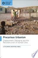 Precarious urbanism : displacement, belonging and the reconstruction of Somali cities /