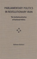 Parliamentary politics in revolutionary Iran : the institutionalization of factional politics /