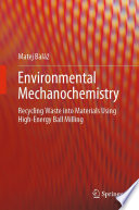 Environmental Mechanochemistry : Recycling Waste into Materials using High-Energy Ball Milling /