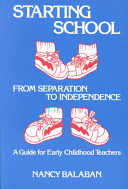 Starting school : from separation to independence : a guide for early childhood teachers /