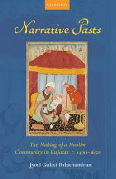 Narrative pasts : the making of a Muslim community in Gujarat, c. 1400-1650 /