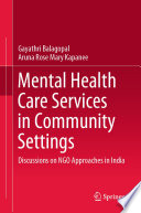 Mental Health Care Services in Community Settings : Discussions on NGO Approaches in India /