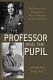 The professor and the pupil : the politics of W. E. B. Du Bois and Paul Robeson /