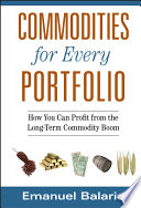 Commodities for every portfolio : how you can profit from the long-term commodity boom /