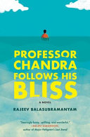 Professor Chandra follows his bliss : a novel /