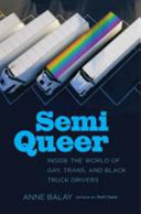 Semi queer : inside the world of gay, trans, and Black truck drivers /