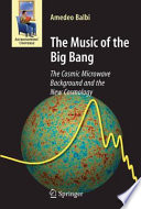 The music of the big bang : the cosmic microwave background and the new cosmology /