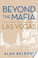 Beyond the Mafia : Italian Americans and the development of Las Vegas /