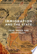 Immigration and the state : fear, greed and hospitality /