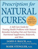 Prescription for natural cures : a self-care guide for treating health problems with natural remedies, including diet and nutrition, nutritional supplements, bodywork, and more /