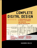 Complete digital design : a comprehensive guide to digital electronics and computer system architecture /