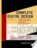 Complete digital design : a comprehensive guide to digital electronics and computer system architecture /