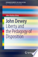 John Dewey : liberty and the pedagogy of disposition /