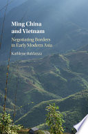 Ming China and Vietnam : Negotiating Borders in Early Modern Asia /