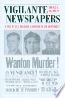 Vigilante newspapers : a tale of sex, religion, and murder in the Northwest /