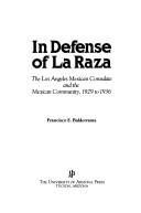 In defense of la raza, the Los Angeles Mexican Consulate, and the Mexican community, 1929 to 1936 /