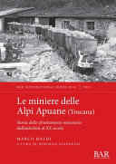 Le miniere delle Alpi Apuane (Toscana) : storia dello sfruttamento minerario dall'antichità al XX secolo /