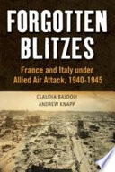 Forgotten blitzes : France and Italy under allied air attack, 1940-1945 /