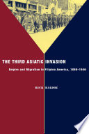 The third Asiatic invasion : empire and migration in Filipino America, 1898-1946 /