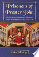 Prisoners of Prester John : the Portuguese mission to Ethiopia in search of the mythical king, 1520-1526 /