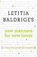 Letitia Baldrige's new manners for new times : a complete guide to etiquette /