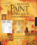 Creative paint workshop for mixed-media artists : experimental techniques for composition, layering, texture, imagery, and encaustic /