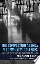 The completion agenda in community colleges : what it is, why it matters, and where it's going /