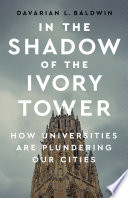In the shadow of the ivory tower : how universities are plundering our cities /