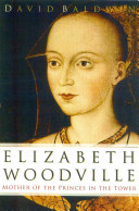 Elizabeth Woodville : mother of the Princes in the Tower /
