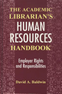 The academic librarian's human resources handbook : employer rights and responsibilities /