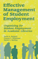 Effective management of student employment : organizing for student employment in academic libraries /