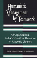 Humanistic management by teamwork : an organizational and administrative alternative for academic libraries /