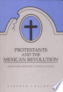 Protestants and the Mexican Revolution : missionaries, ministers, and social change /