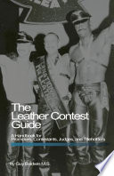 The leather contest guide : a handbook for promoters, contestants, judges and titleholders /