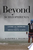 Beyond schizophrenia : living and working with a serious mental illness /