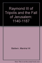 Raymond III of Tripolis and the fall of Jerusalem (1140-1187) /