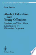 Alcohol Education and Young Offenders : Medium and Short Term Effectiveness of Education Programs /