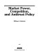 Market power, competition, and antitrust policy /
