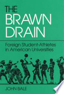 The brawn drain : foreign student-athletes in American universities /