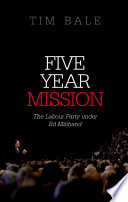 Five year mission : the Labour Party under Ed Miliband /