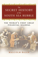 The secret history of the South Sea Bubble : the world's first great financial scandal /