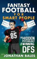 Fantasy football for smart people : the hidden psychology of winning DFS /