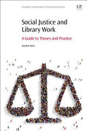 Social justice and library work : a guide to theory and practice /