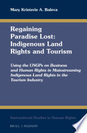 Regaining paradise lost : indigenous land rights and tourism, using the UNGPS on business and human rights in mainstreaming indigenous land rights in the tourism industry /