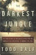 The darkest jungle : the true story of the Darién expedition and America's ill-fated race to connect the seas /